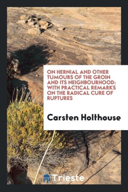 Kniha On Hernial and Other Tumours of the Groin and Its Neighbourhood CARSTEN HOLTHOUSE