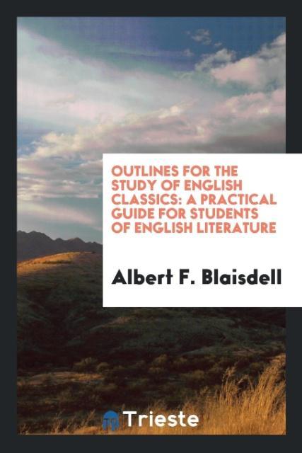 Carte Outlines for the Study of English Classics ALBERT F. BLAISDELL