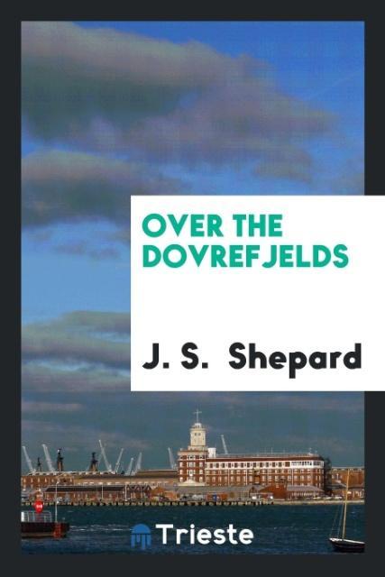 Buch Over the Dovrefjelds J. S. SHEPARD
