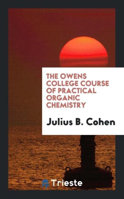 Buch Owens College Course of Practical Organic Chemistry JULIUS B. COHEN