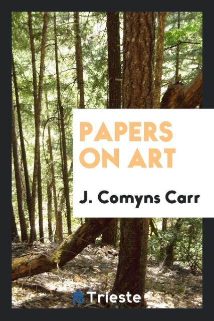 Buch Papers on Art J. COMYNS CARR