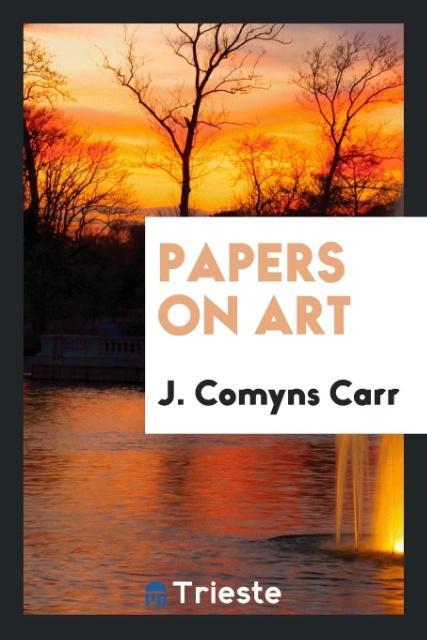 Kniha Papers on Art J. COMYNS CARR