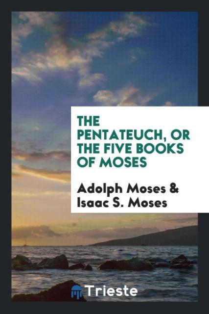 Kniha Pentateuch, or the Five Books of Moses ADOLPH MOSES