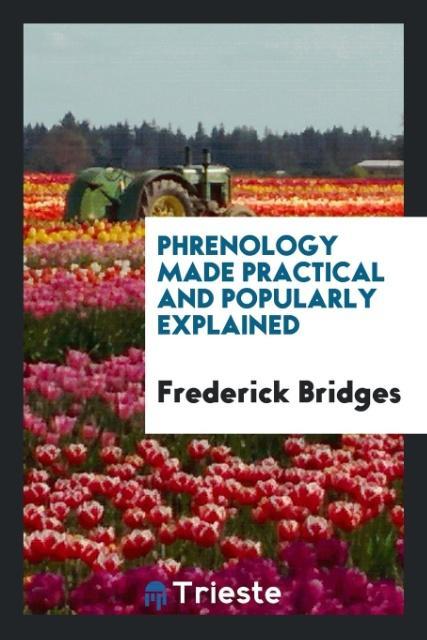 Buch Phrenology Made Practical and Popularly Explained FREDERICK BRIDGES