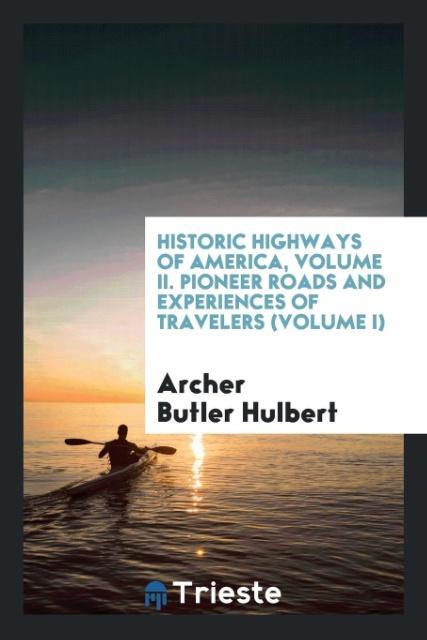 Carte Historic Highways of America, Volume II. Pioneer Roads and Experiences of Travelers (Volume I) ARCHER BUTLE HULBERT