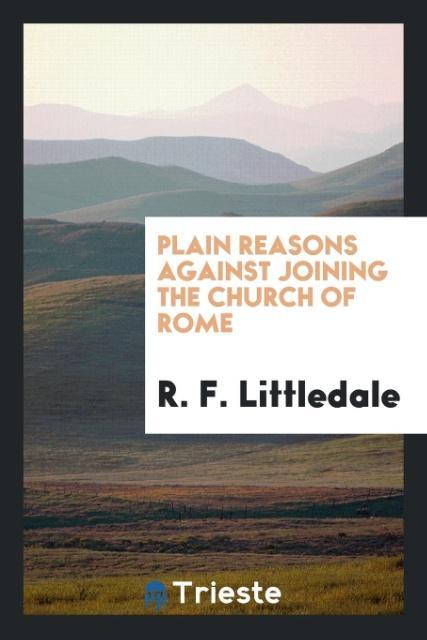 Kniha Plain Reasons Against Joining the Church of Rome R. F. LITTLEDALE