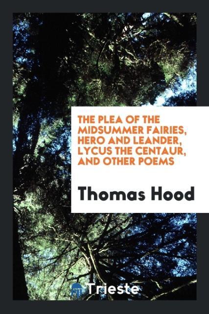 Kniha Plea of the Midsummer Fairies, Hero and Leander, Lycus the Centaur, and Other Poems Thomas Hood