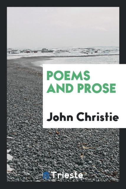 Buch Poems and Prose JOHN CHRISTIE