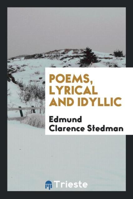 Livre Poems, Lyrical and Idyllic EDMUND CLARE STEDMAN