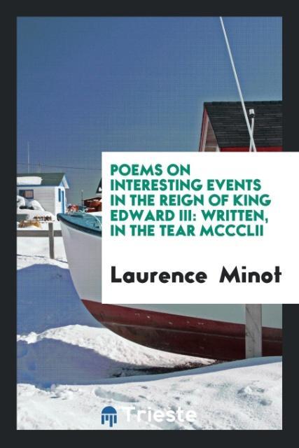 Könyv Poems on Interesting Events in the Reign of King Edward III LAURENCE MINOT