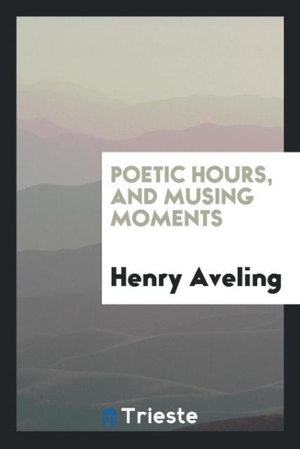 Carte Poetic Hours, and Musing Moments HENRY AVELING