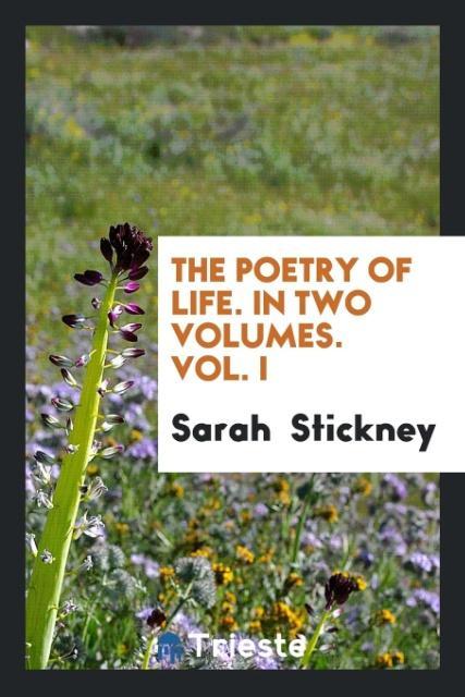 Knjiga Poetry of Life. in Two Volumes. Vol. I SARAH STICKNEY