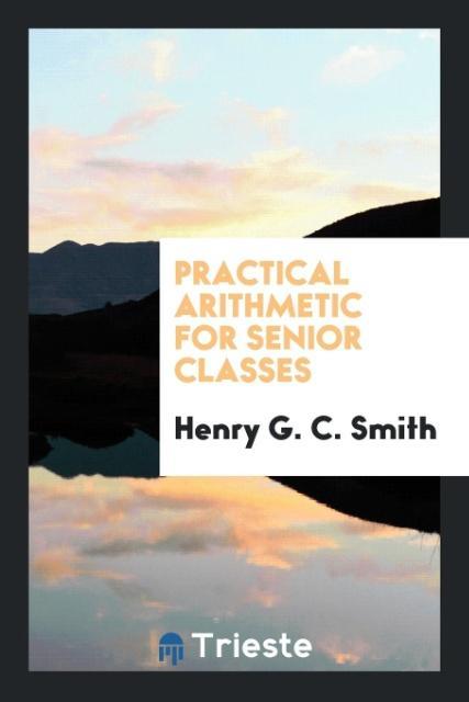 Kniha Practical Arithmetic for Senior Classes HENRY G. C. SMITH