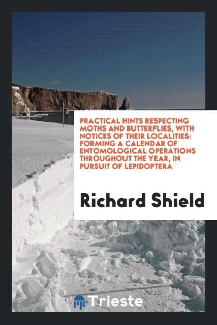 Knjiga Practical Hints Respecting Moths and Butterflies, with Notices of Their Localities RICHARD SHIELD