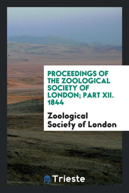 Kniha Proceedings of the Zoological Society of London; Part XII. 1844 ZO SOCIETY OF LONDON