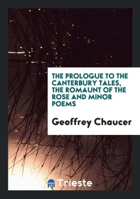 Book Prologue to the Canterbury Tales, the Romaunt of the Rose and Minor Poems Geoffrey Chaucer