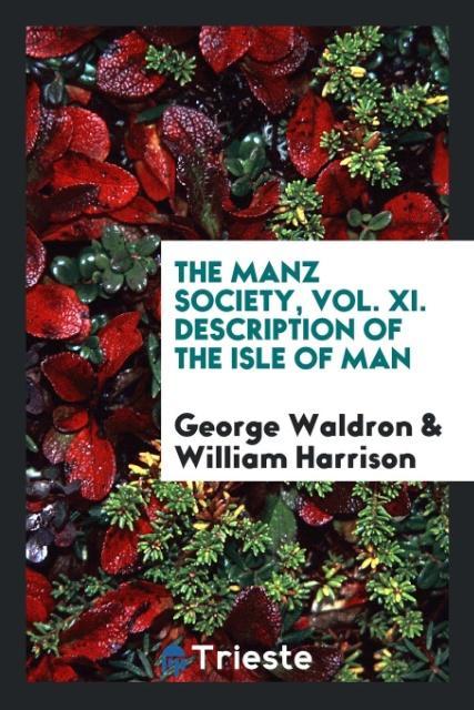 Könyv Manz Society, Vol. XI. Description of the Isle of Man GEORGE WALDRON