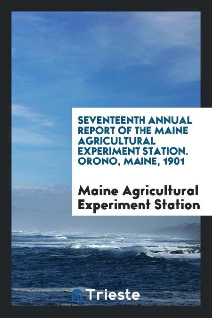 Knjiga Seventeenth Annual Report of the Maine Agricultural Experiment Station. Orono, Maine, 1901 M EXPERIMENT STATION