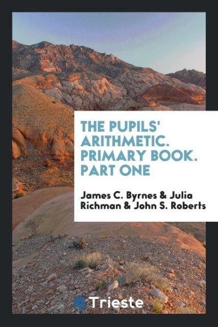 Knjiga Pupils' Arithmetic. Primary Book. Part One JAMES C. BYRNES