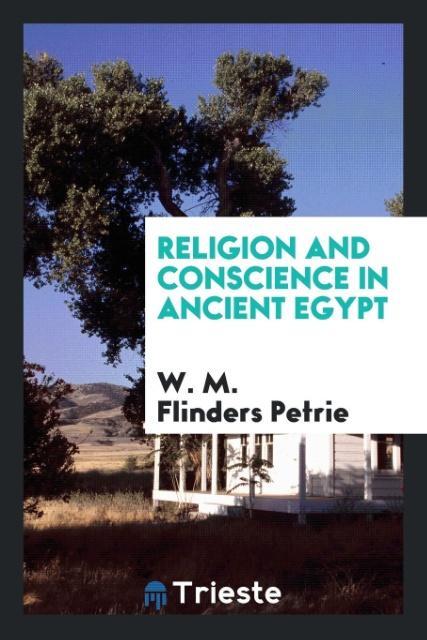 Carte Religion and Conscience in Ancient Egypt W. M. FLINDER PETRIE