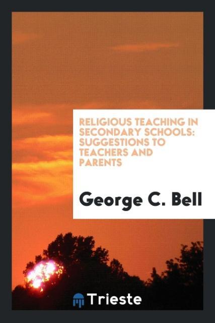 Kniha Religious Teaching in Secondary Schools GEORGE C. BELL