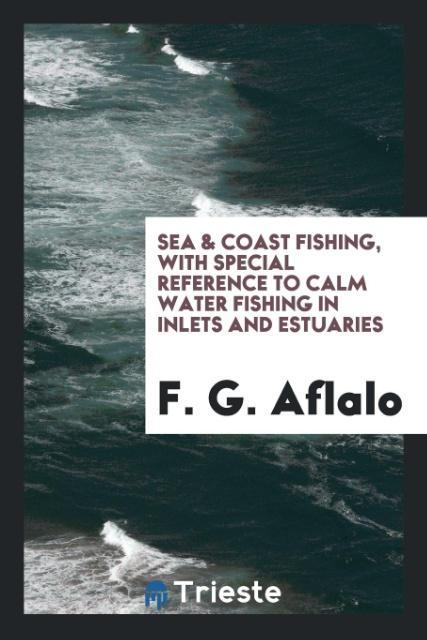 Książka Sea & Coast Fishing, with Special Reference to Calm Water Fishing in Inlets and Estuaries F. G. AFLALO