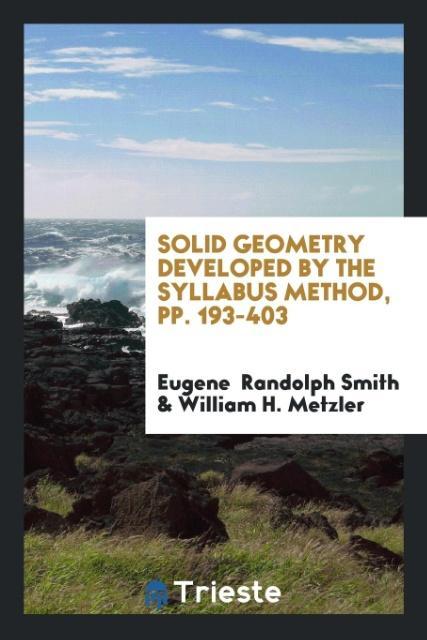 Knjiga Solid Geometry Developed by the Syllabus Method, Pp. 193-403 EUGEN RANDOLPH SMITH