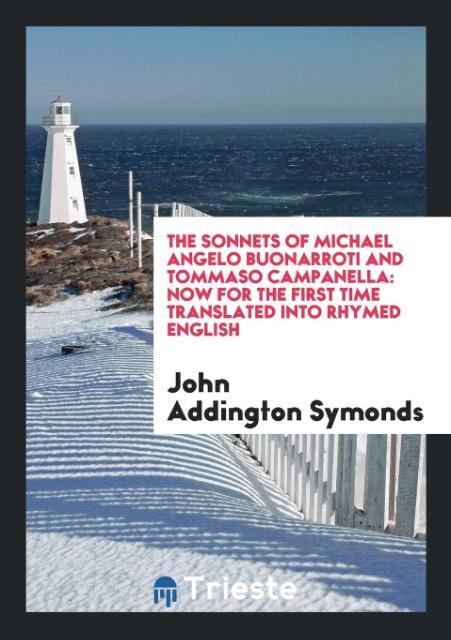 Könyv Sonnets of Michael Angelo Buonarroti and Tommaso Campanella JOHN ADDINGT SYMONDS