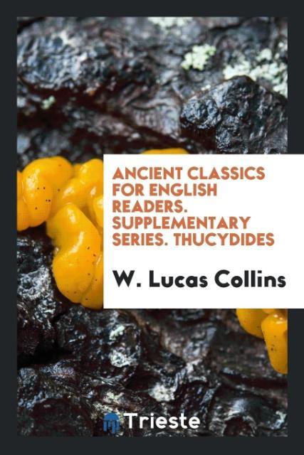 Carte Ancient Classics for English Readers. Supplementary Series. Thucydides W. LUCAS COLLINS