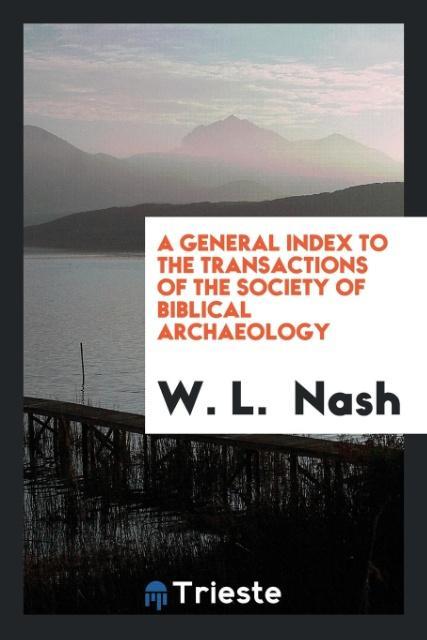 Book General Index to the Transactions of the Society of Biblical Archaeology W. L. NASH