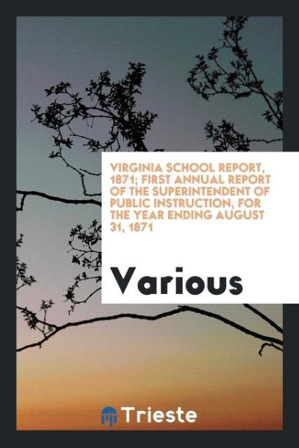 Carte Virginia School Report, 1871; First Annual Report of the Superintendent of Public Instruction, for the Year Ending August 31, 1871 Various