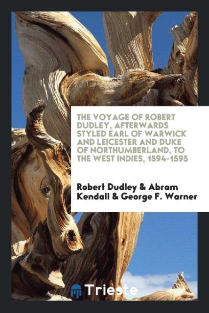 Książka Voyage of Robert Dudley, Afterwards Styled Earl of Warwick and Leicester and Duke of Northumberland, to the West Indies, 1594-1595 ROBERT DUDLEY