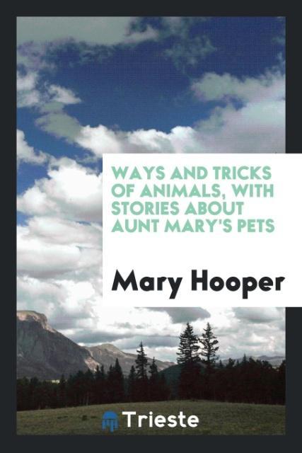 Kniha Ways and Tricks of Animals, with Stories about Aunt Mary's Pets Mary Hooper