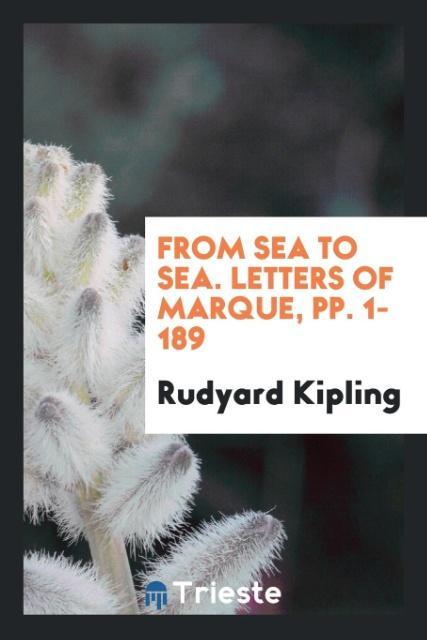 Kniha From Sea to Sea. Letters of Marque, Pp. 1-189 Rudyard Kipling