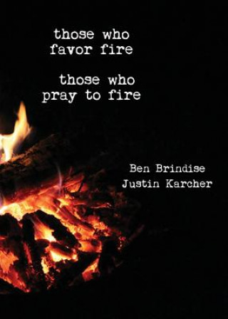 Könyv Those Who Favor Fire, Those Who Pray to Fire KATHRYNE HUSK