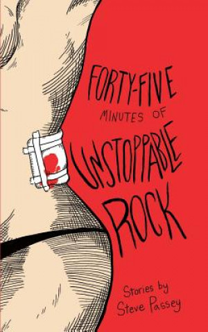 Kniha Forty-Five Minutes of Unstoppable Rock STEVE PASSEY