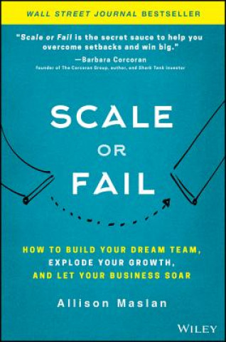 Knjiga Scale or Fail - How to Build Your Dream Team, Explode Your Growth, and Let Your Business Soar Allison Maslan