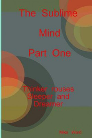 Carte Sublime Mind Part One Thinker Rouses Sleeper And Dreamer MICHAEL WARD