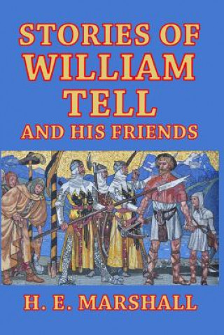 Knjiga Stories of William Tell and His Friends H. E. MARSHALL