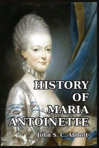 Kniha History of Maria Antoinette JOHN S. C. ABBOTT