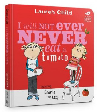 Kniha Charlie and Lola: I Will Not Ever Never Eat A Tomato Board Book Lauren Child