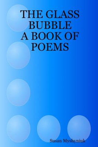 Carte Glass Bubble: A Book of Poems Susan Myshyniuk