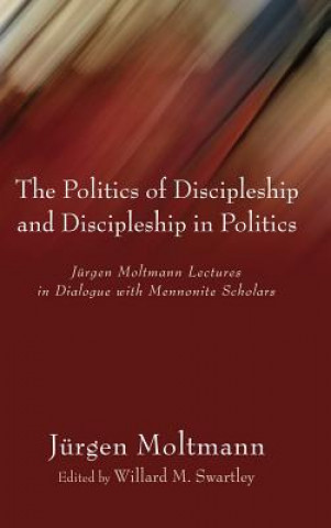 Carte Politics of Discipleship and Discipleship in Politics J RGEN MOLTMANN