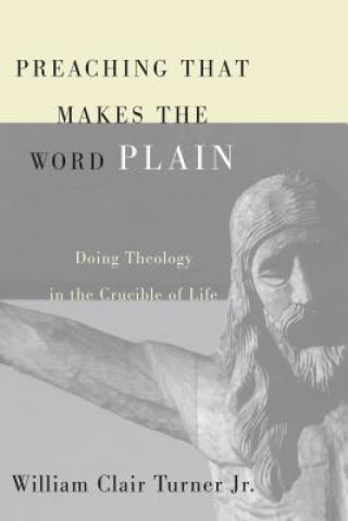 Könyv Preaching That Makes the Word Plain WILLIAM CLAI TURNER