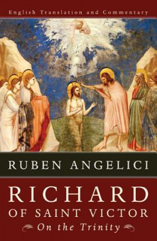 Kniha Richard of Saint Victor, on the Trinity RUBEN ANGELICI