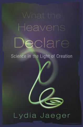 Книга What the Heavens Declare LYDIA JAEGER