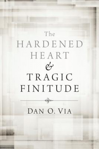 Buch Hardened Heart and Tragic Finitude DAN O. VIA