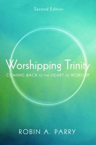 Книга Worshipping Trinity, Second Edition ROBIN A. PARRY