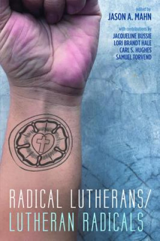 Kniha Radical Lutherans/Lutheran Radicals JASON A. MAHN