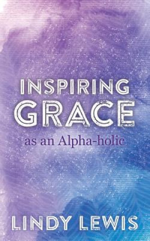 Kniha Inspiring Grace as an Alpha-holic LINDY LEWIS